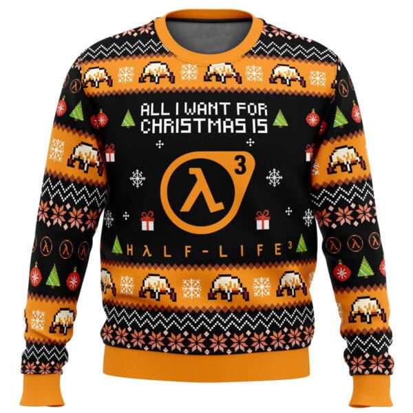 All I Want For Christmas Is Half Life 3 Ugly Christmas Sweater